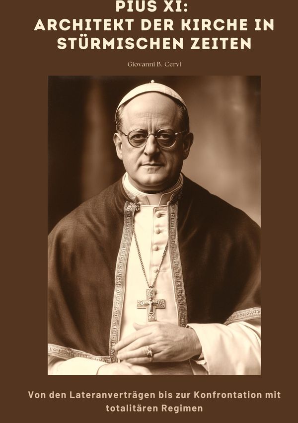 Pius XI: Architekt der Kirche in stürmischen Zeiten (Buch)