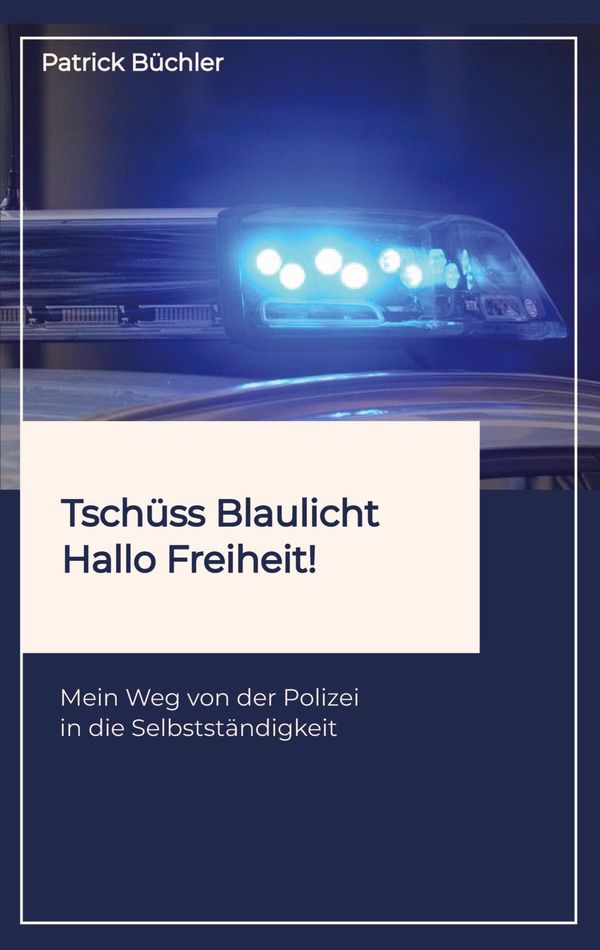 Tschüss Blaulicht - Hallo Freiheit! - Patrick Büchler (Buch)