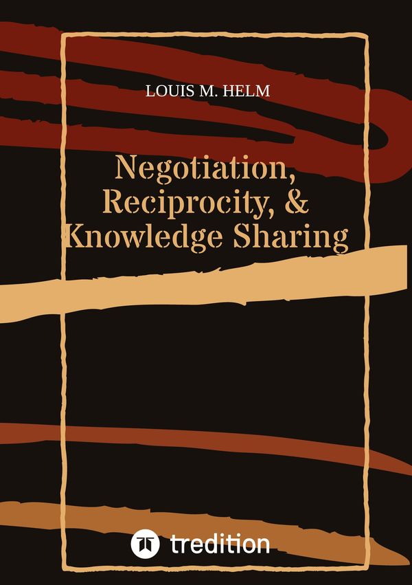 Negotiation, Reciprocity, & Knowledge Sharing - Louis M. Helm (Buch)
