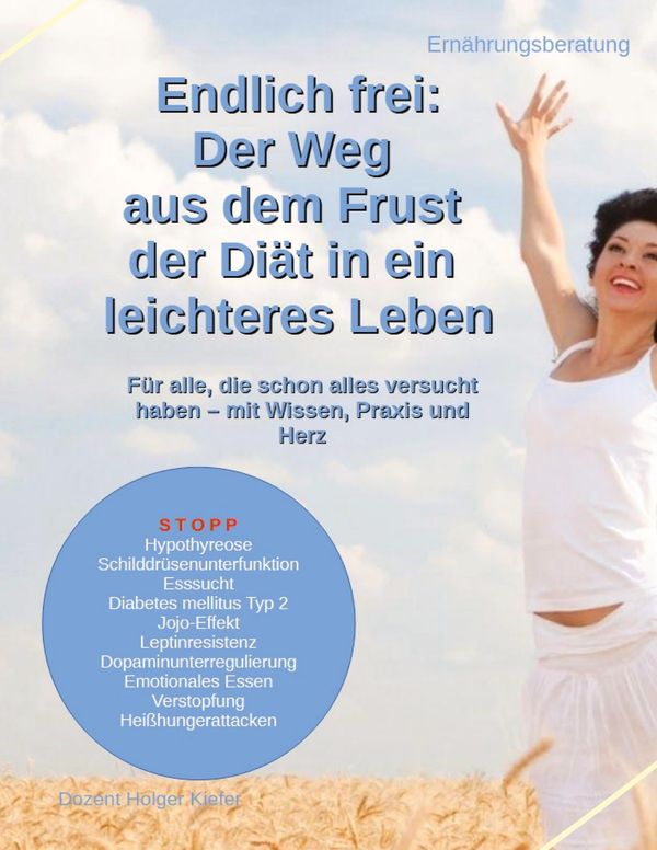 Endlich frei: Der Weg aus dem Frust der Diät in ein leichteres Lebe...