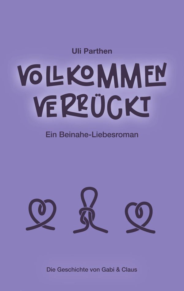 Vollkommen verrückt I Ein Beinahe-Liebesroman - Uli Parthen (Buch)