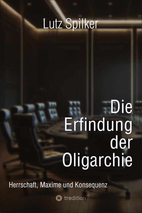 Die Erfindung der Oligarchie - Lutz Spilker (Buch)
