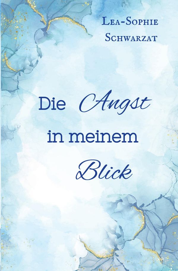 Die Angst in meinem Blick - Lea-Sophie Schwarzat (Buch)