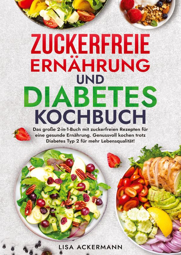 Zuckerfreie Ernährung und Diabetes Kochbuch - Lisa Ackermann (Buch)