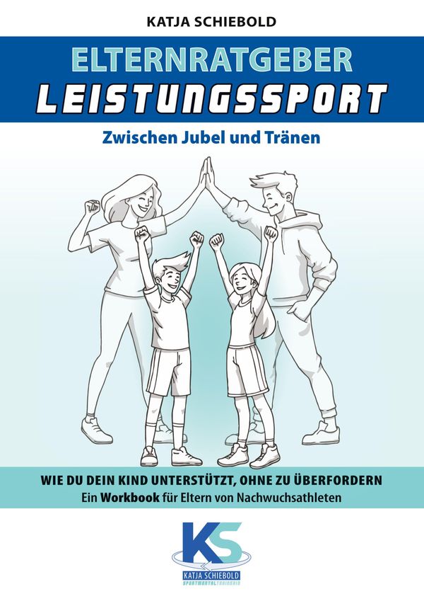 Elternratgeber Leistungssport Ein Workbook für Eltern von Kindern i...