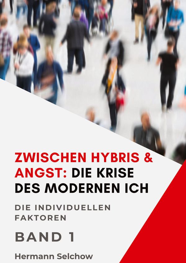 Zwischen Hybris & Angst: Die Krise des modernen Ich Band I (Buch)