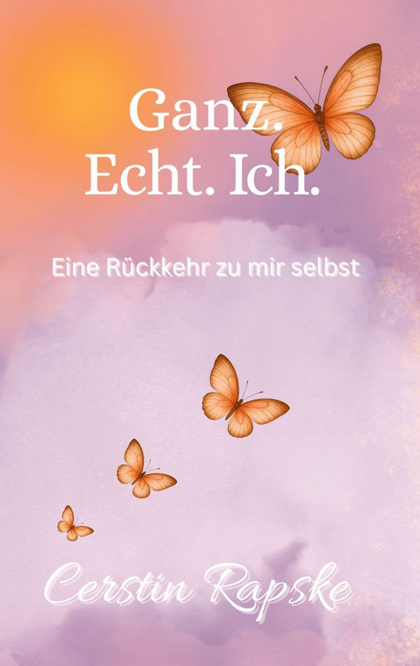 Ganz. Echt. Ich. Eine Rückkehr zu mir selbst - Cerstin Rapske (Buch)
