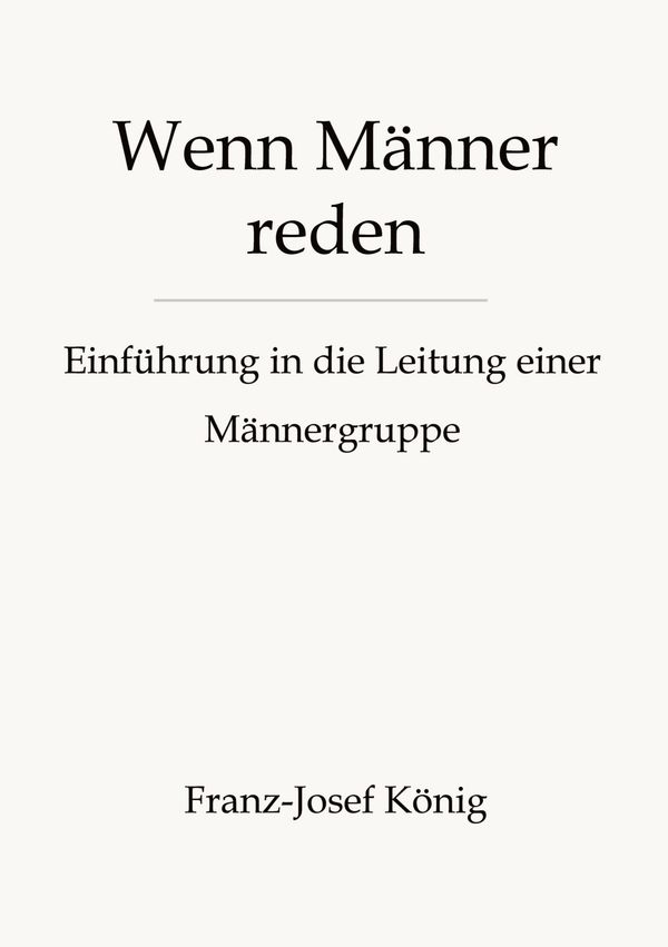 Wenn Männer reden - Gründung einer Männergruppe - Franz-Josef König