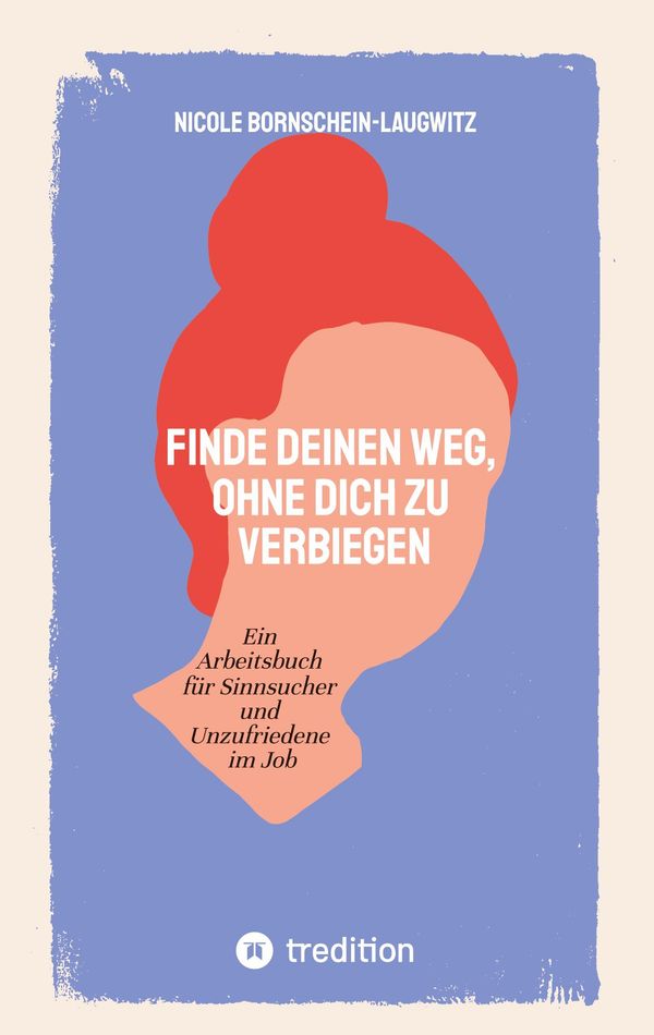 Finde deinen Weg, ohne dich zu verbiegen - Nicole Bornschein-Laugwitz