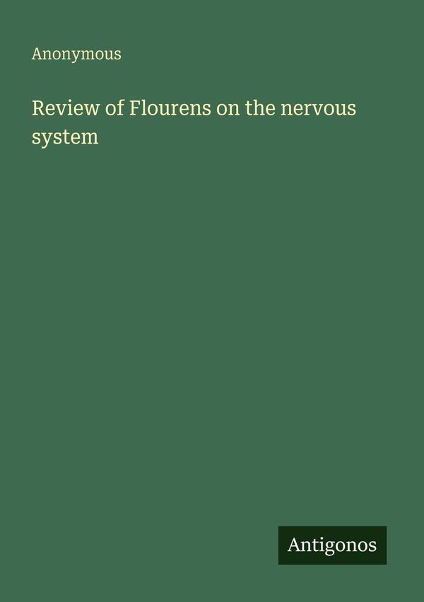 Review of Flourens on the nervous system - Anonymous (Buch)