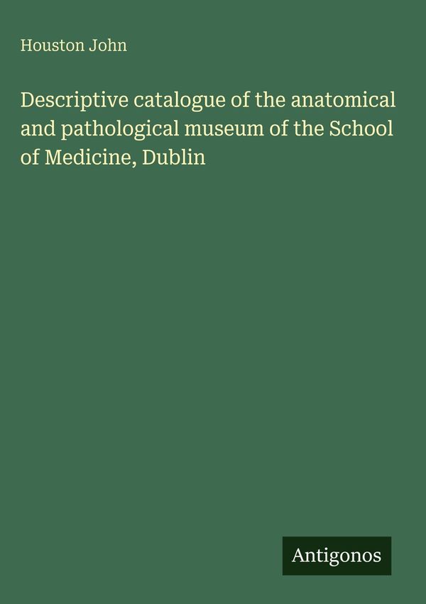 Descriptive catalogue of the anatomical and pathological museum of ...