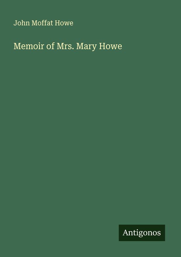 Memoir of Mrs. Mary Howe - John Moffat Howe (Buch)