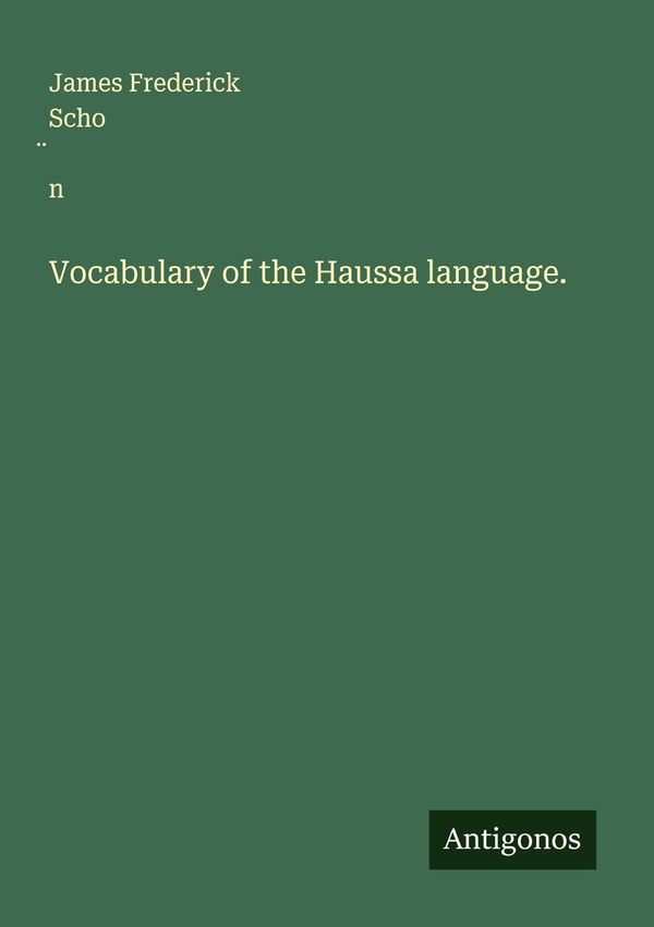 Vocabulary of the Haussa language. - James Frederick Scho¿n (Buch)