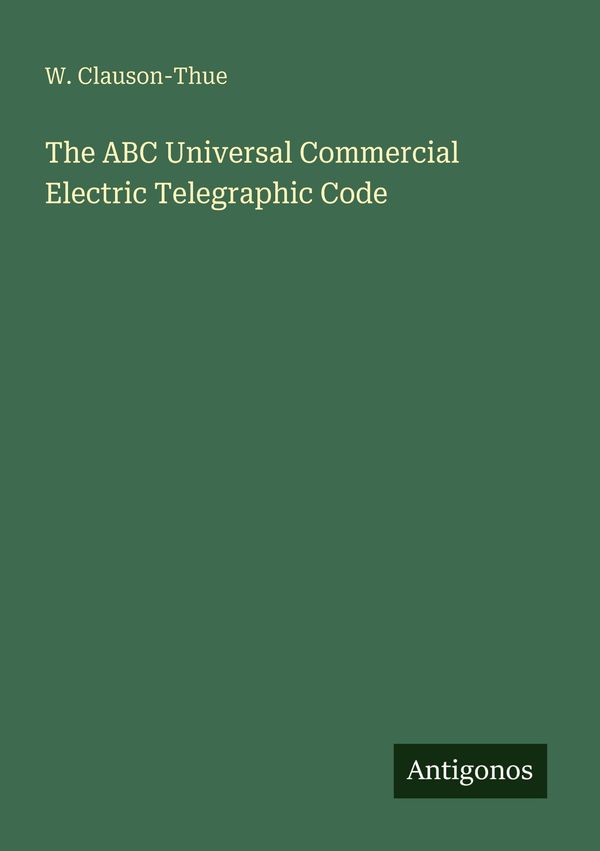 The ABC Universal Commercial Electric Telegraphic Code (Buch)