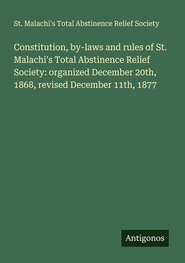 Constitution, by-laws and rules of St. Malachis Total Abstinence R...