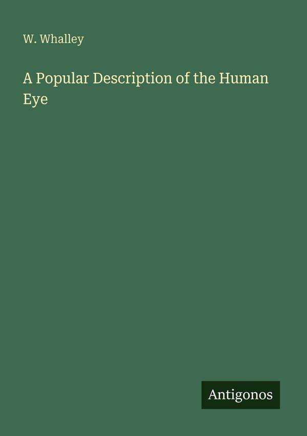 A Popular Description of the Human Eye - W. Whalley (Buch)