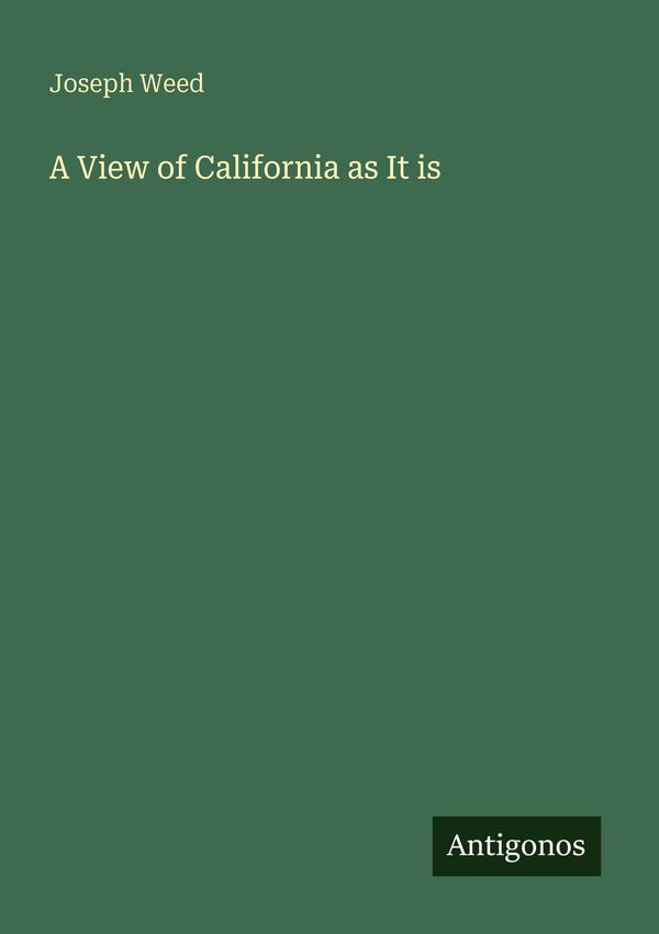 A View of California as It is - Joseph Weed (Buch)
