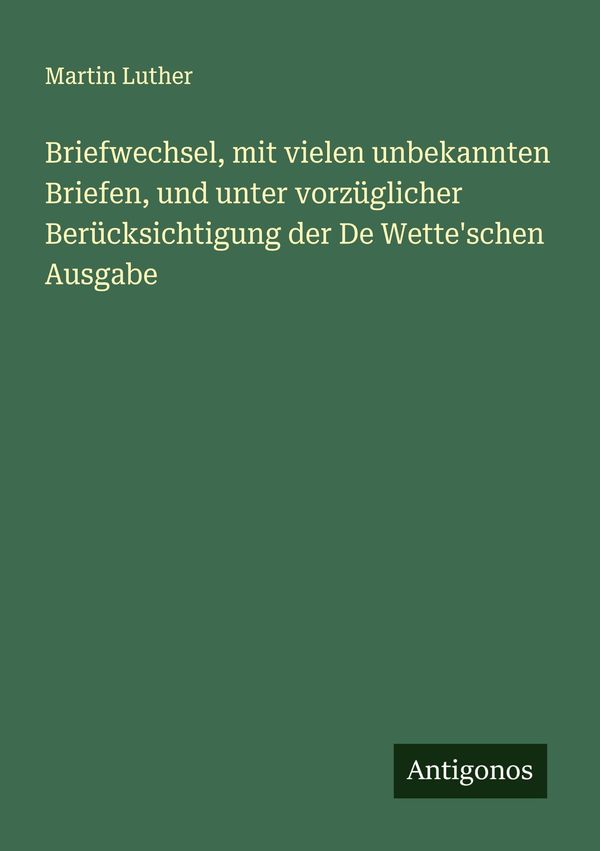Briefwechsel, mit vielen unbekannten Briefen, und unter vorzügliche...