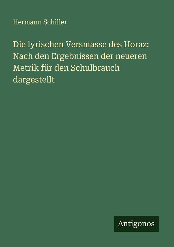 Die lyrischen Versmasse des Horaz: Nach den Ergebnissen der neueren...