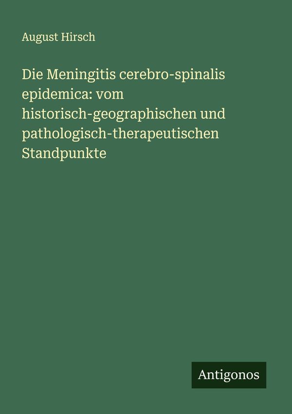 Die Meningitis cerebro-spinalis epidemica: vom historisch-geographi...