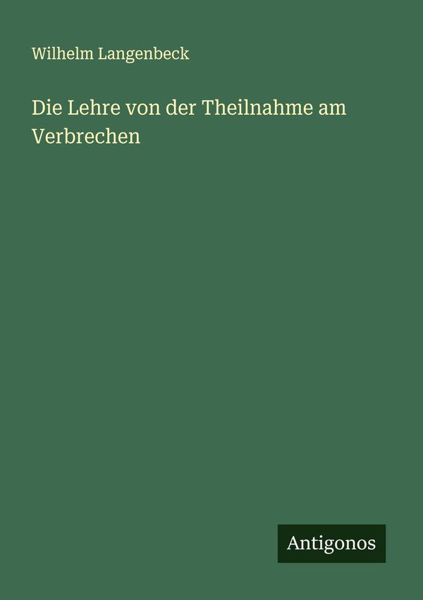 Die Lehre von der Theilnahme am Verbrechen - Wilhelm Langenbeck (Buch)