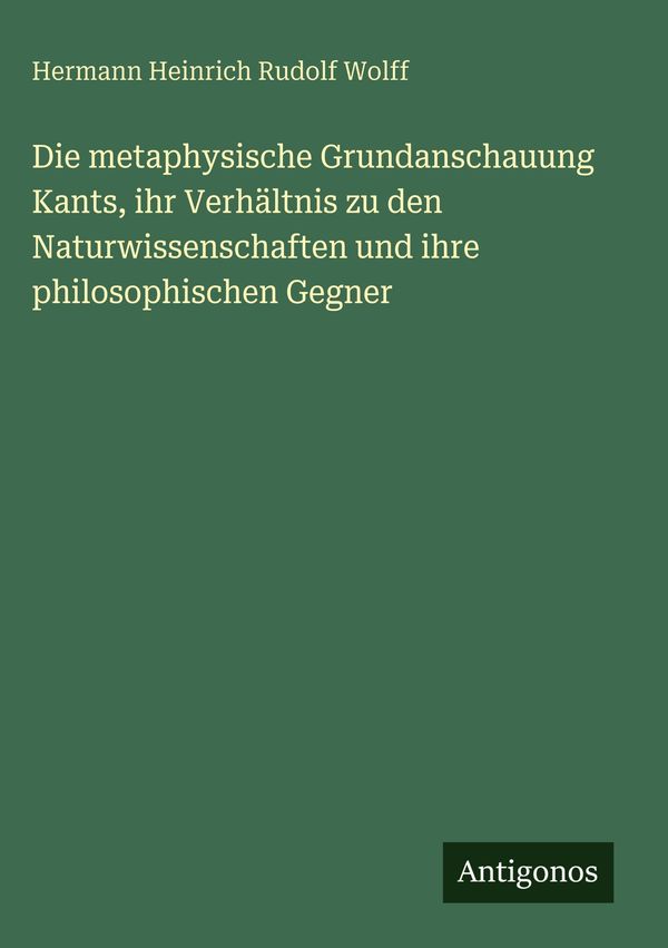 Die metaphysische Grundanschauung Kants, ihr Verhältnis zu den Natu...