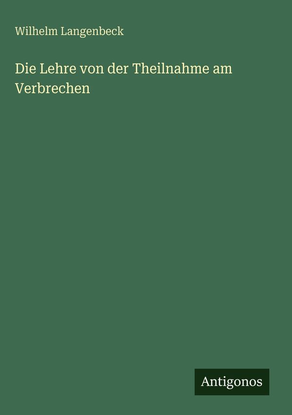 Die Lehre von der Theilnahme am Verbrechen - Wilhelm Langenbeck (Buch)