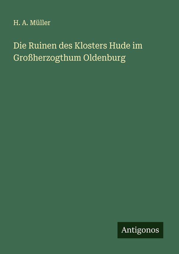 Die Ruinen des Klosters Hude im Großherzogthum Oldenburg (Buch)