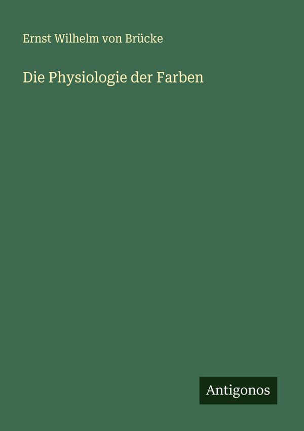 Die Physiologie der Farben - Ernst Wilhelm von Brücke (Buch)