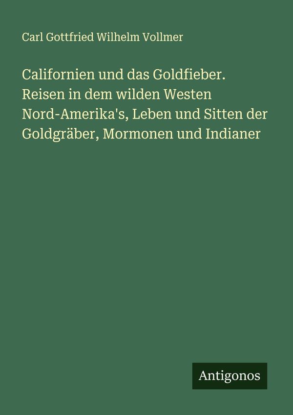 Californien und das Goldfieber. Reisen in dem wilden Westen Nord-Am...