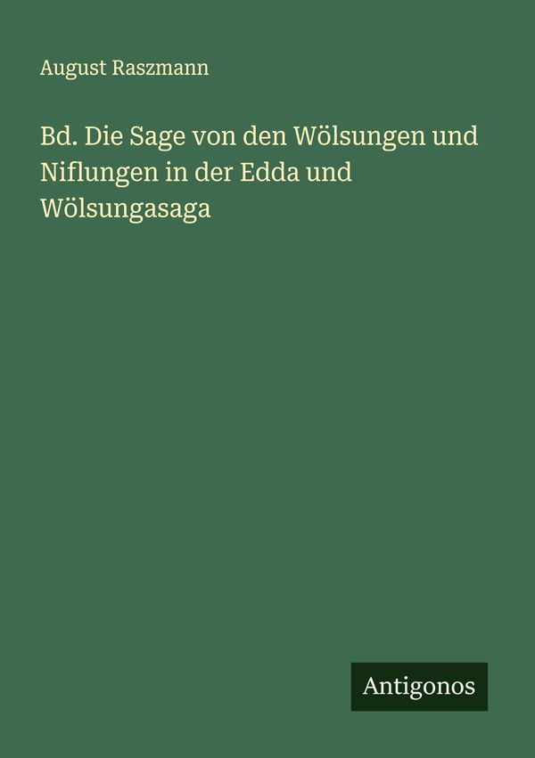 Bd. Die Sage von den Wölsungen und Niflungen in der Edda und Wölsun...