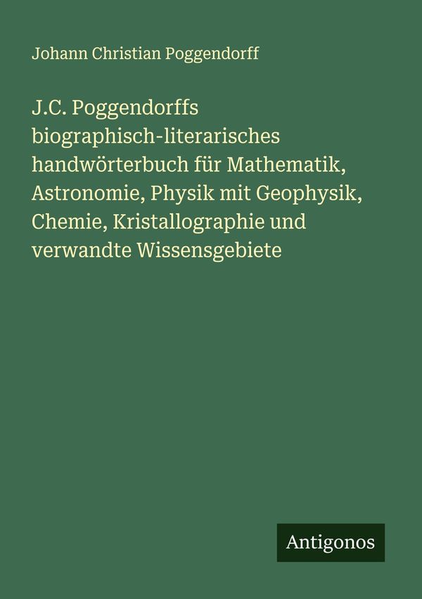 J.C. Poggendorffs biographisch-literarisches handwörterbuch für Mat...