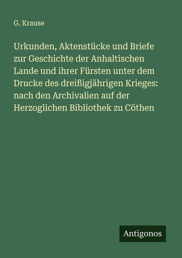 Urkunden, Aktenstücke und Briefe zur Geschichte der Anhaltischen La...