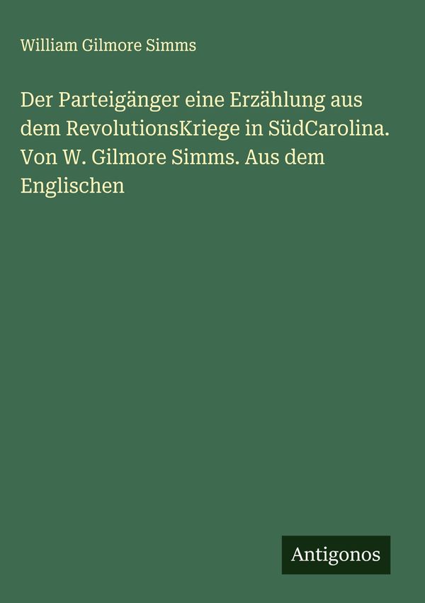 Der Parteigänger eine Erzählung aus dem RevolutionsKriege in SüdCar...