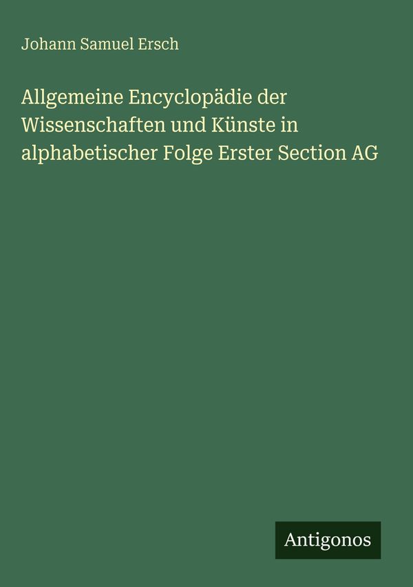 Allgemeine Encyclopädie der Wissenschaften und Künste in alphabetis...