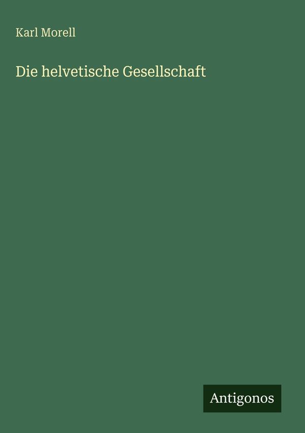 Die helvetische Gesellschaft - Karl Morell (Buch)