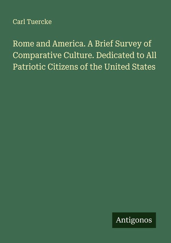 Rome and America. A Brief Survey of Comparative Culture. Dedicated ...