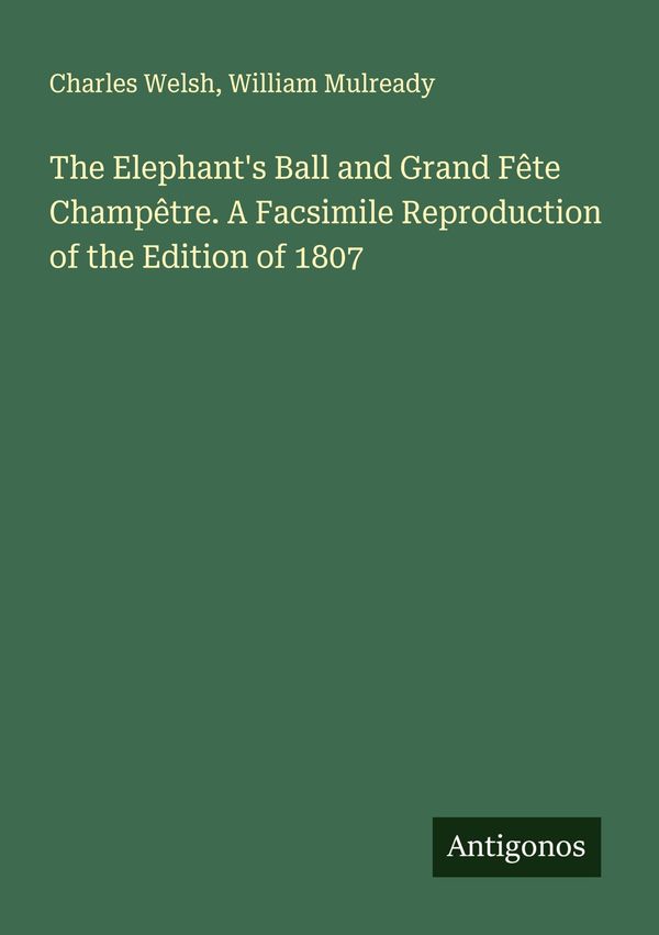 The Elephants Ball and Grand Fête Champêtre. A Facsimile Reprodu...