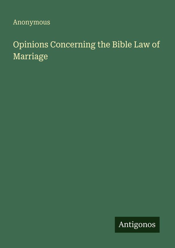 Opinions Concerning the Bible Law of Marriage - Anonymous (Buch)
