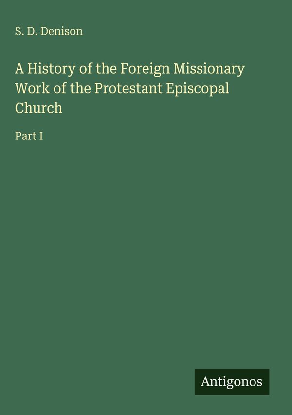 A History of the Foreign Missionary Work of the Protestant Episcopa...