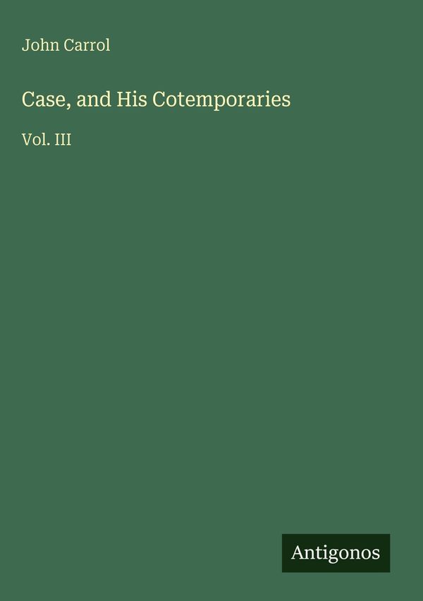Case, and His Cotemporaries - John Carrol (Buch)