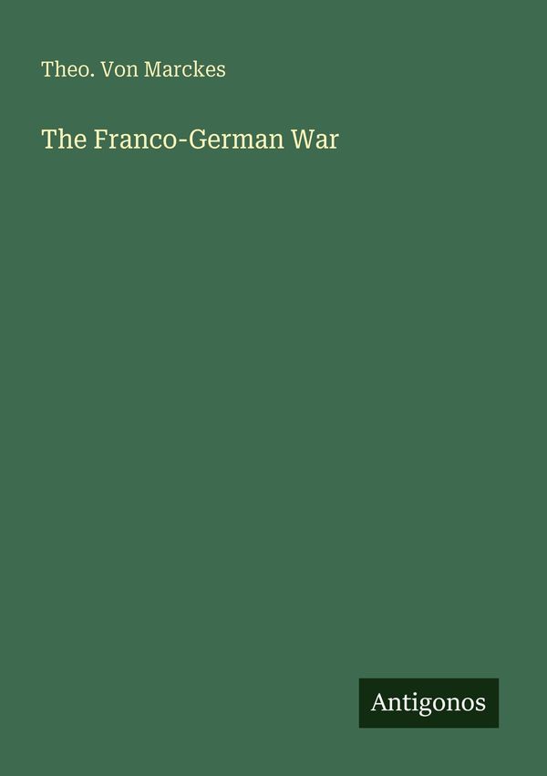The Franco-German War - Theo. von Marckes (Buch)