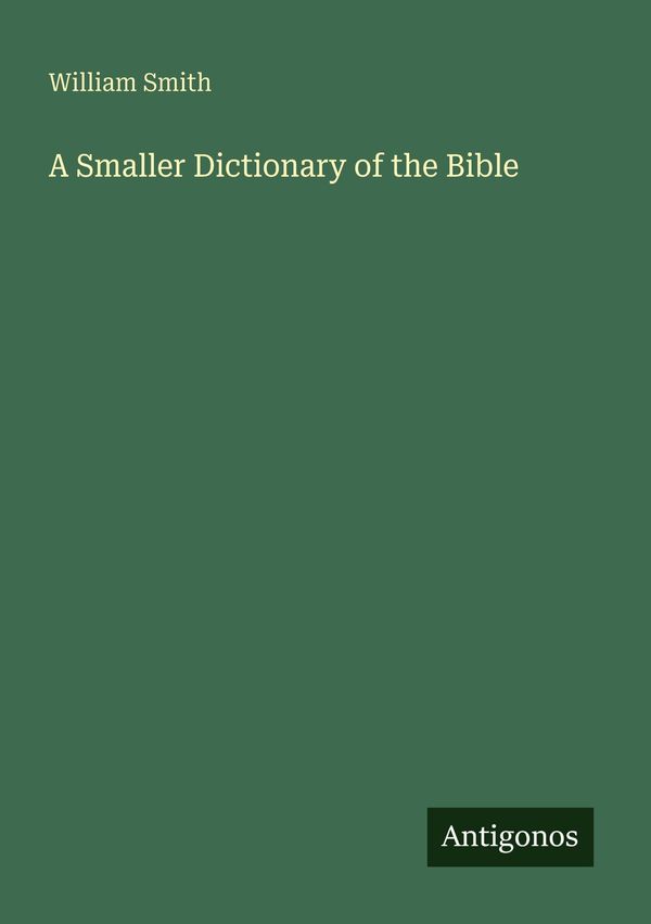 A Smaller Dictionary of the Bible - William Smith (Buch)