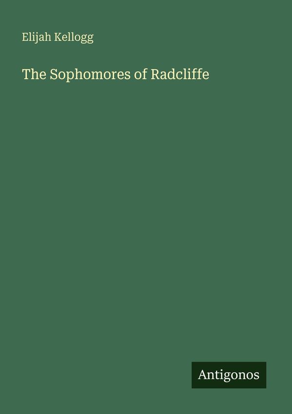 The Sophomores of Radcliffe - Elijah Kellogg (Buch)