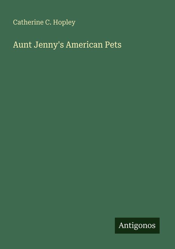 Aunt Jennys American Pets - Catherine C. Hopley (Buch)