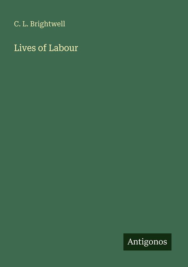 Lives of Labour - C. L. Brightwell (Buch)