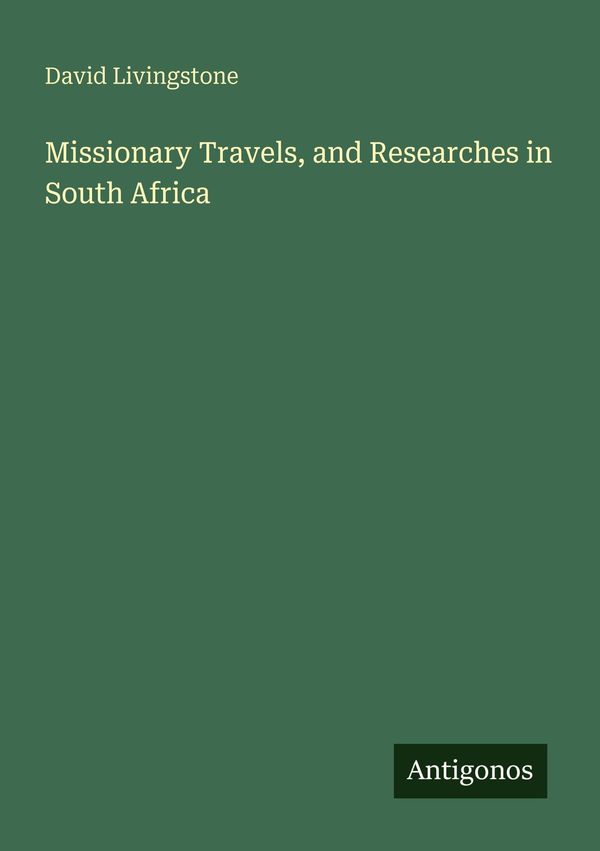 Missionary Travels, and Researches in South Africa - David Livingstone