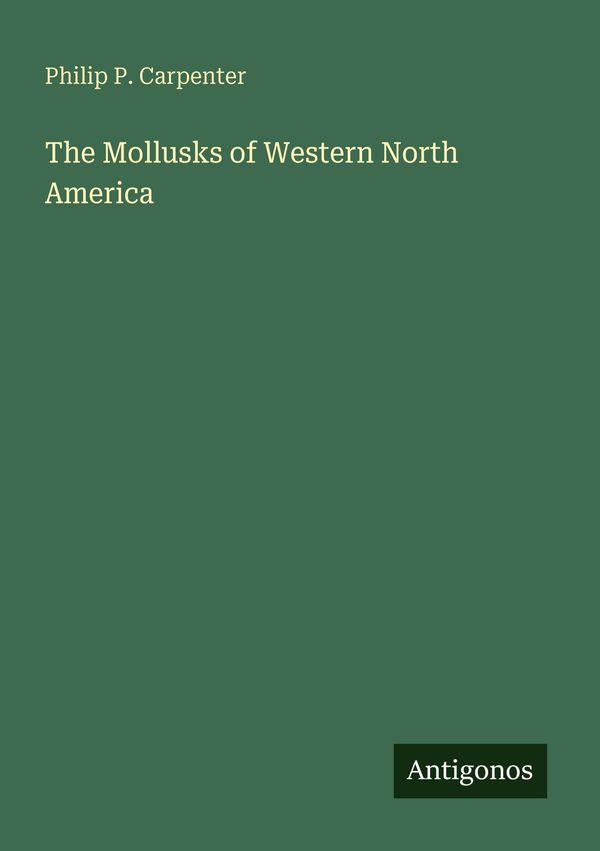 The Mollusks of Western North America - Philip P. Carpenter (Buch)