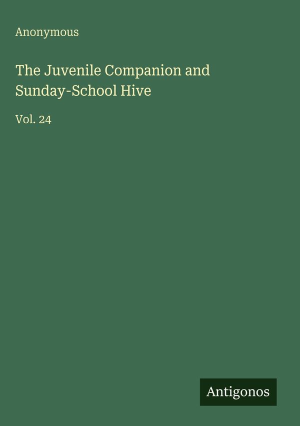 The Juvenile Companion and Sunday-School Hive - Anonymous (Buch)