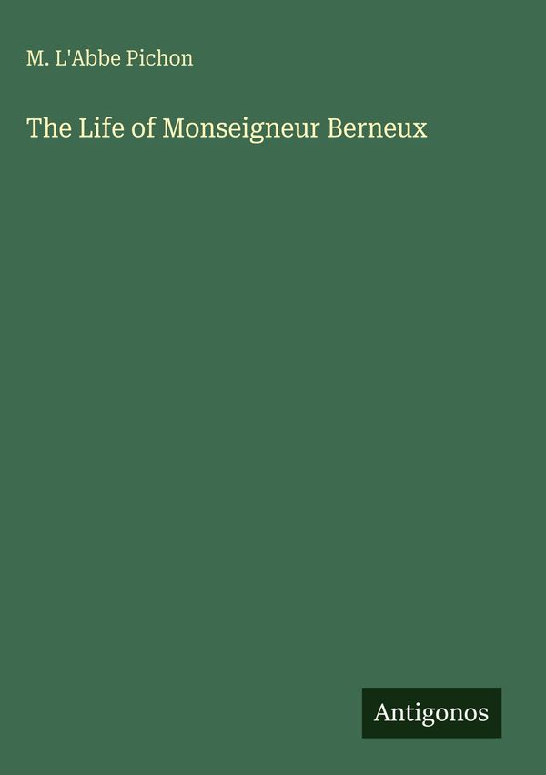 The Life of Monseigneur Berneux - M. LAbbe Pichon (Buch)